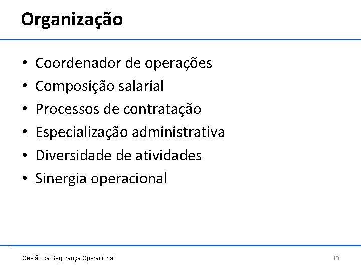 Organização • • • Coordenador de operações Composição salarial Processos de contratação Especialização administrativa