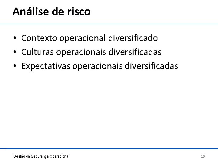 Análise de risco • Contexto operacional diversificado • Culturas operacionais diversificadas • Expectativas operacionais