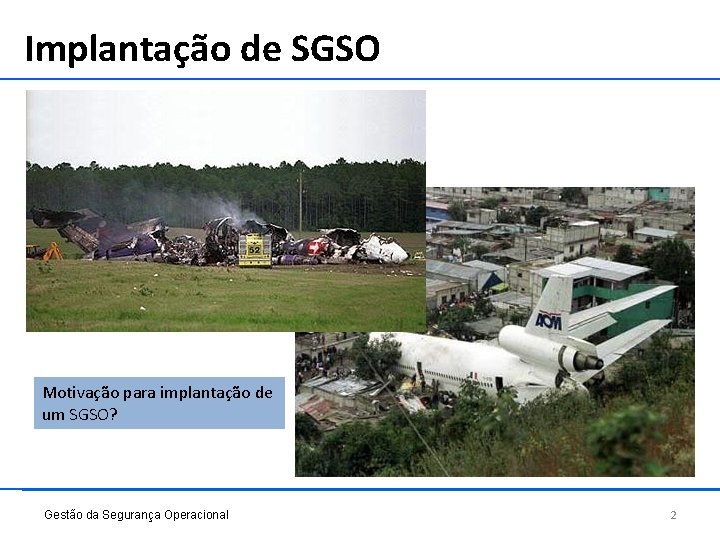 Implantação de SGSO Motivação para implantação de um SGSO? Gestão da Segurança Operacional 2