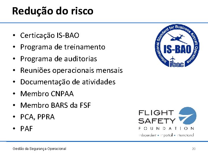 Redução do risco • • • Certicação IS-BAO Programa de treinamento Programa de auditorias