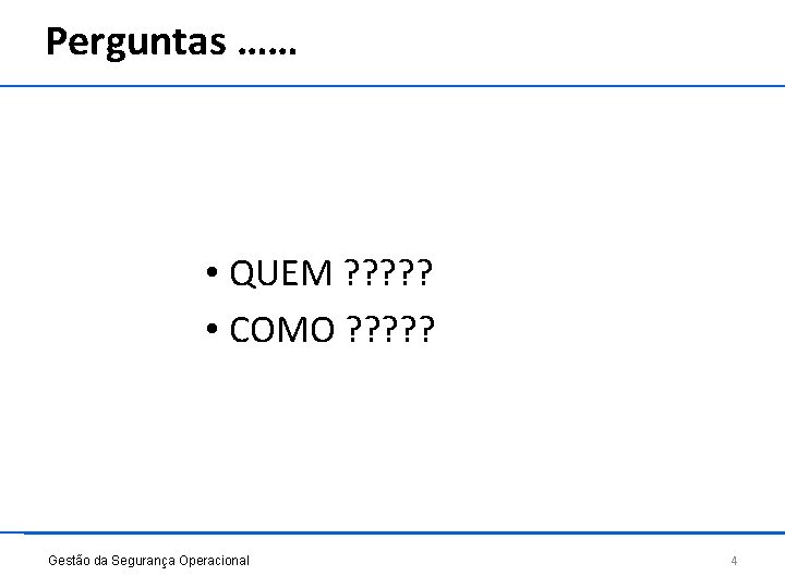 Perguntas …… • QUEM ? ? ? • COMO ? ? ? Gestão da