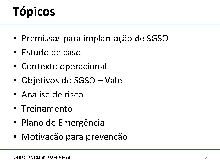 Tópicos • • Premissas para implantação de SGSO Estudo de caso Contexto operacional Objetivos