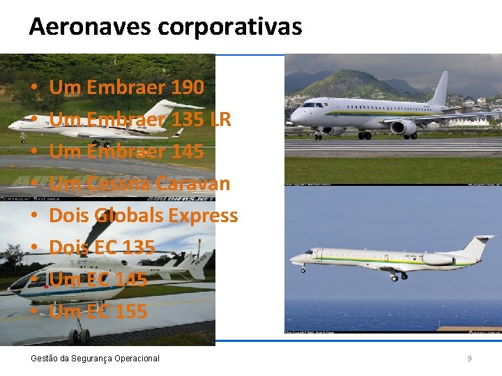 Aeronaves corporativas • • Um Embraer 190 Um Embraer 135 LR Um Embraer 145