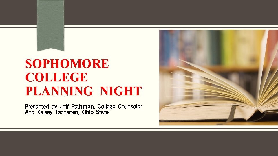 SOPHOMORE COLLEGE PLANNING NIGHT Presented by Jeff Stahlman, College Counselor And Kelsey Tschanen, Ohio