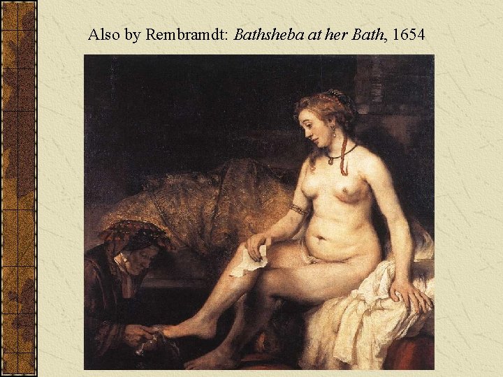 Also by Rembramdt: Bathsheba at her Bath, 1654 