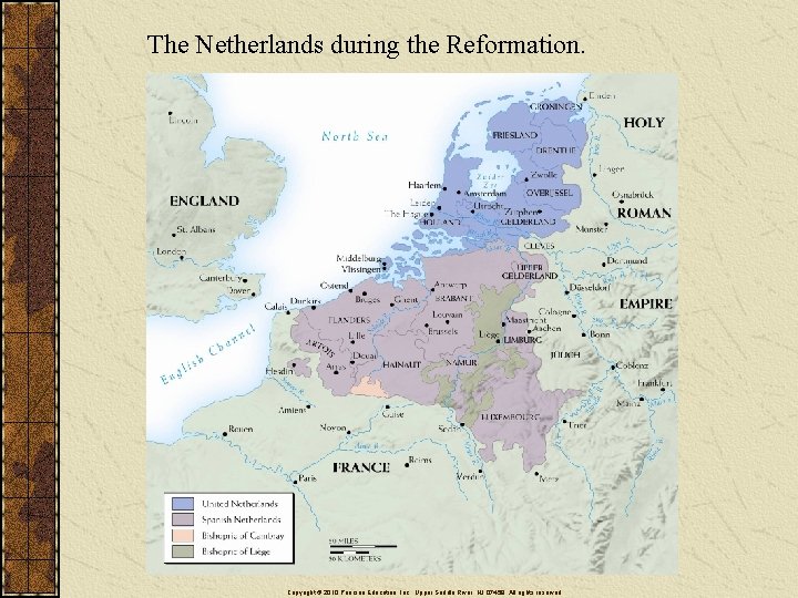 The Netherlands during the Reformation. Copyright © 2010 Pearson Education, Inc. , Upper Saddle