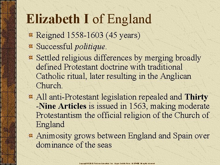 Elizabeth I of England Reigned 1558 -1603 (45 years) Successful politique. Settled religious differences