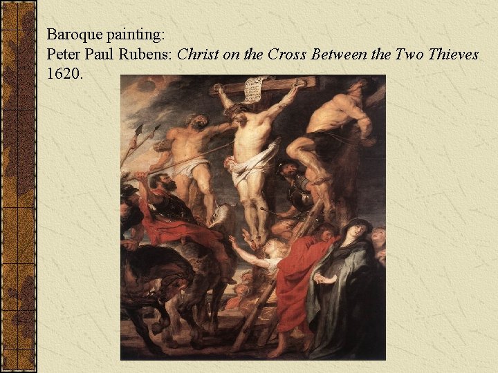 Baroque painting: Peter Paul Rubens: Christ on the Cross Between the Two Thieves 1620.