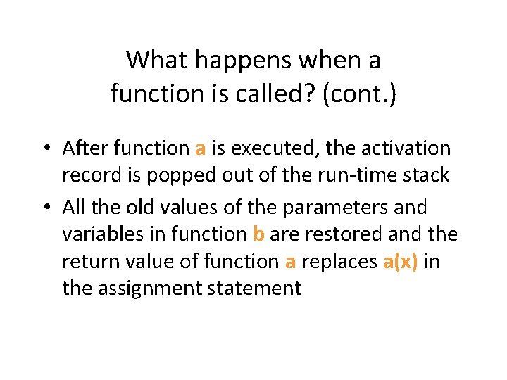 What happens when a function is called? (cont. ) • After function a is