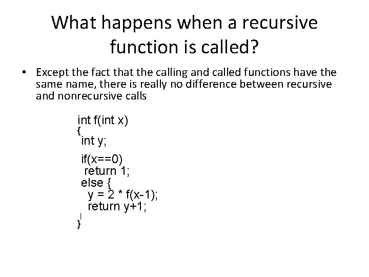 What happens when a recursive function is called? • Except the fact that the