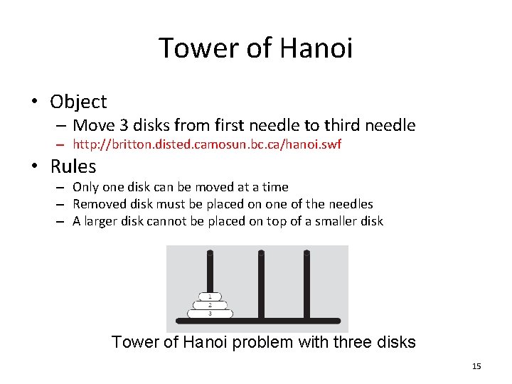 Tower of Hanoi • Object – Move 3 disks from first needle to third