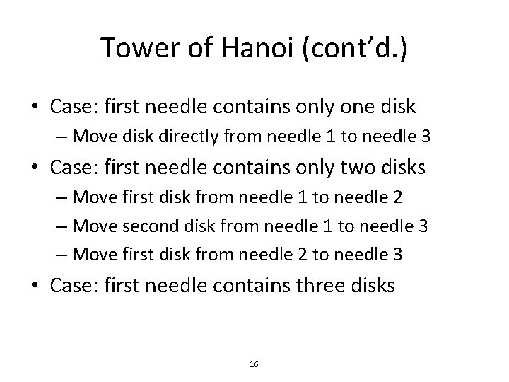 Tower of Hanoi (cont’d. ) • Case: first needle contains only one disk –