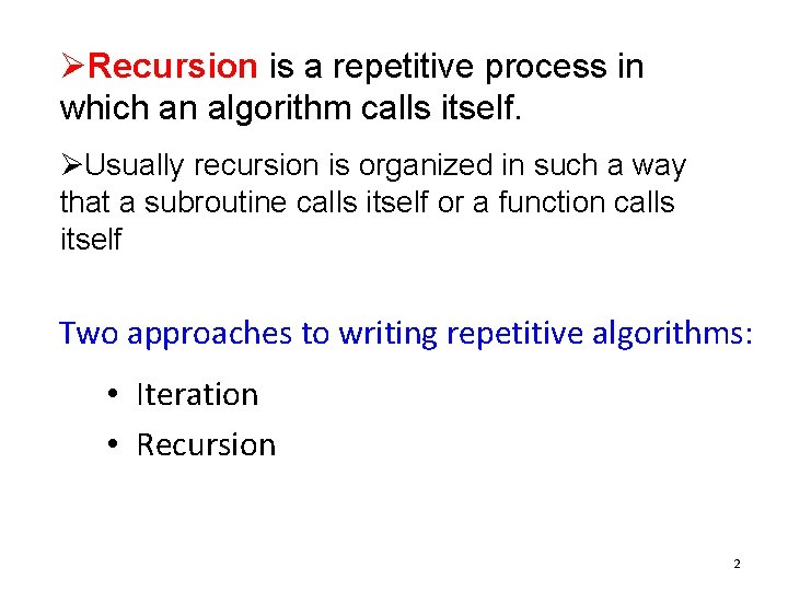 ØRecursion is a repetitive process in which an algorithm calls itself. ØUsually recursion is