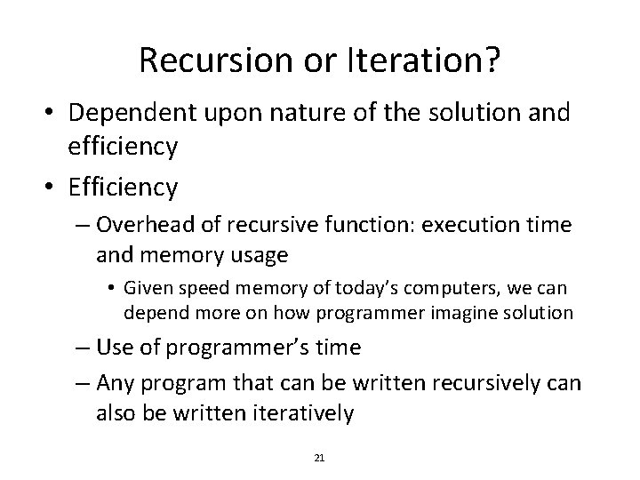Recursion or Iteration? • Dependent upon nature of the solution and efficiency • Efficiency