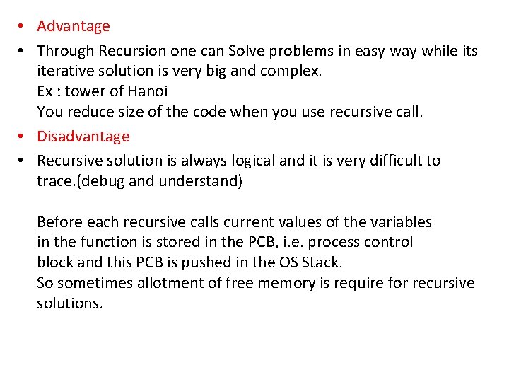  • Advantage • Through Recursion one can Solve problems in easy way while