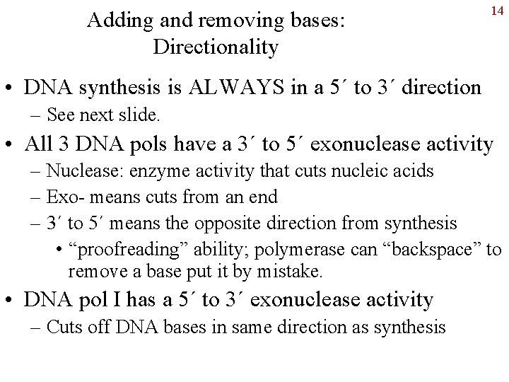 Adding and removing bases: Directionality 14 • DNA synthesis is ALWAYS in a 5´