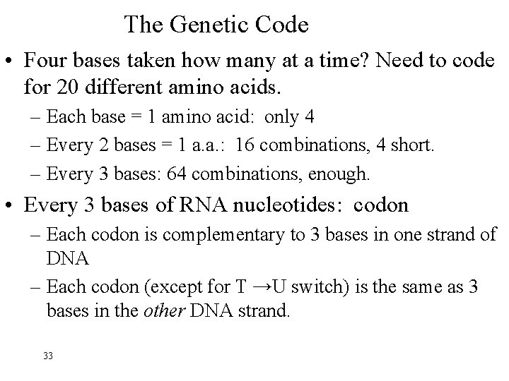 The Genetic Code • Four bases taken how many at a time? Need to