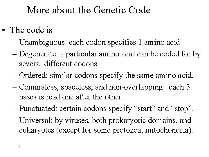 More about the Genetic Code • The code is – Unambiguous: each codon specifies