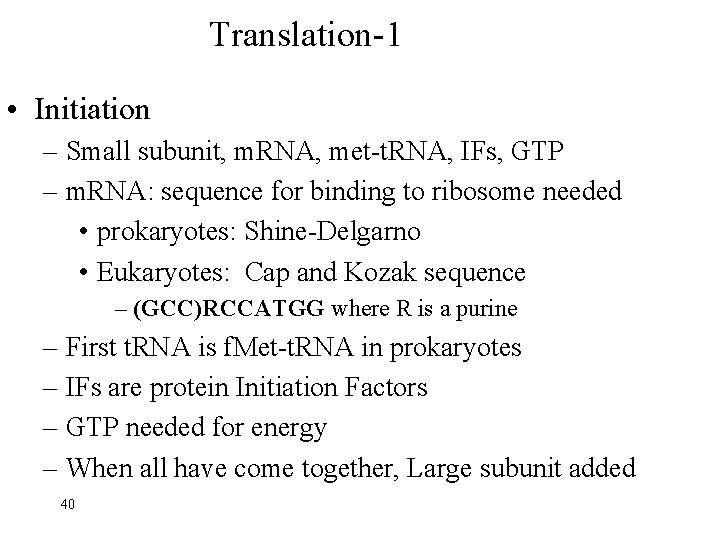 Translation-1 • Initiation – Small subunit, m. RNA, met-t. RNA, IFs, GTP – m.
