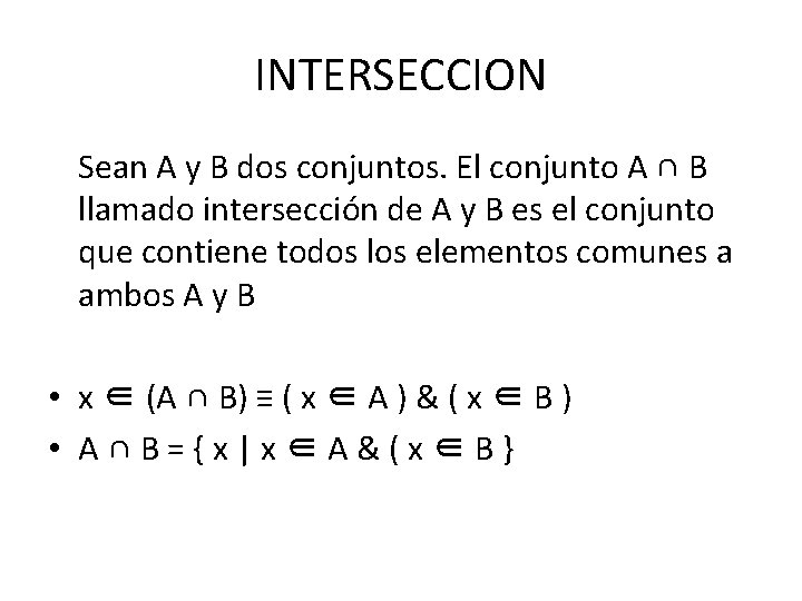 INTERSECCION Sean A y B dos conjuntos. El conjunto A ∩ B llamado intersección