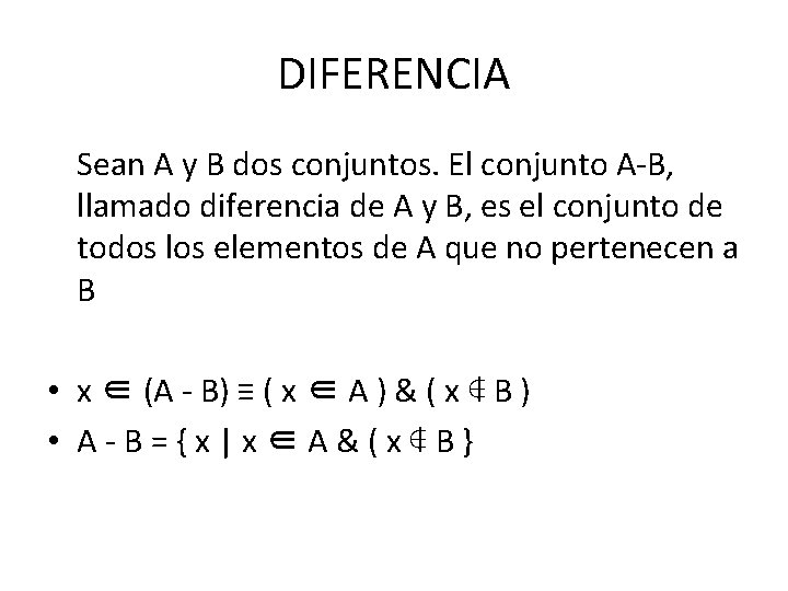 DIFERENCIA Sean A y B dos conjuntos. El conjunto A-B, llamado diferencia de A