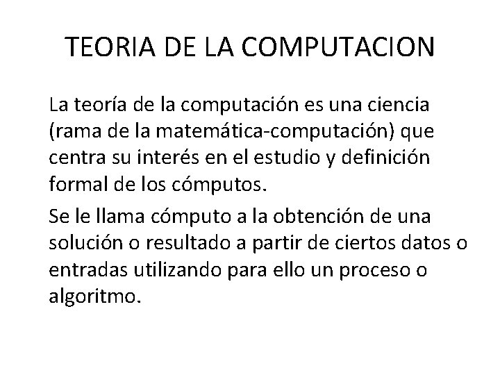 TEORIA DE LA COMPUTACION La teoría de la computación es una ciencia (rama de
