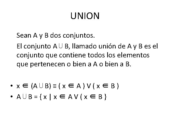 UNION Sean A y B dos conjuntos. El conjunto A ⋃ B, llamado unión