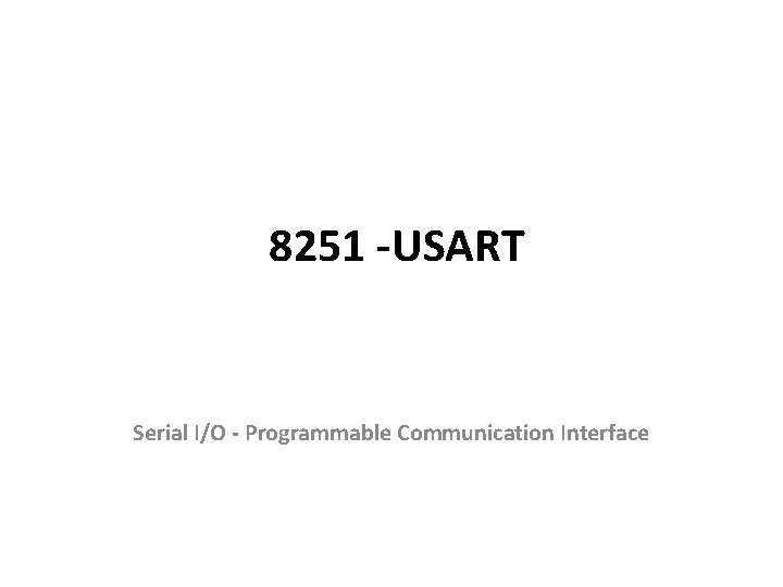 8251 -USART Serial I/O - Programmable Communication Interface 