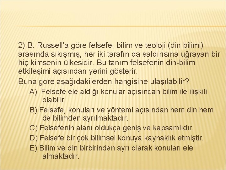 2) B. Russell’a göre felsefe, bilim ve teoloji (din bilimi) arasında sıkışmış, her iki