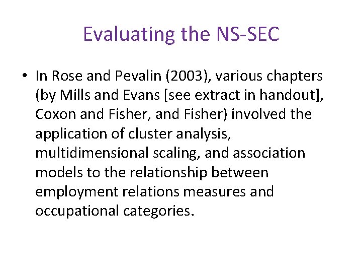 Evaluating the NS-SEC • In Rose and Pevalin (2003), various chapters (by Mills and