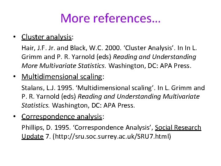 More references… • Cluster analysis: Hair, J. F. Jr. and Black, W. C. 2000.