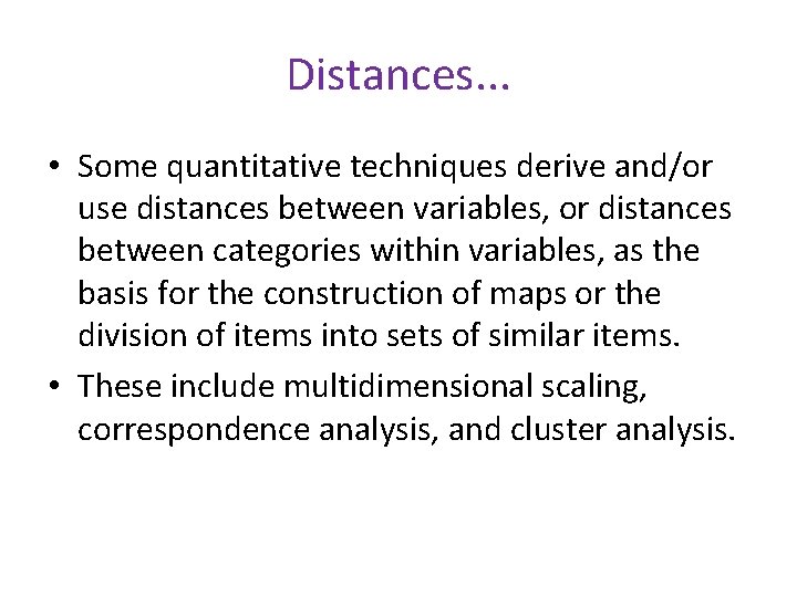 Distances. . . • Some quantitative techniques derive and/or use distances between variables, or