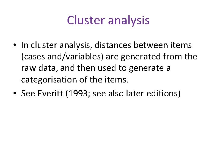 Cluster analysis • In cluster analysis, distances between items (cases and/variables) are generated from