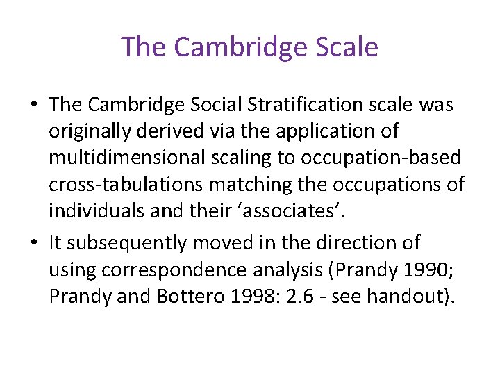 The Cambridge Scale • The Cambridge Social Stratification scale was originally derived via the