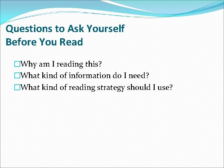 Questions to Ask Yourself Before You Read �Why am I reading this? �What kind