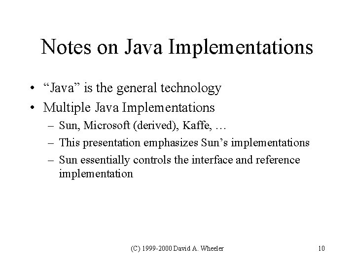 Notes on Java Implementations • “Java” is the general technology • Multiple Java Implementations Notes on Java Implementations • “Java” is the general technology • Multiple Java Implementations