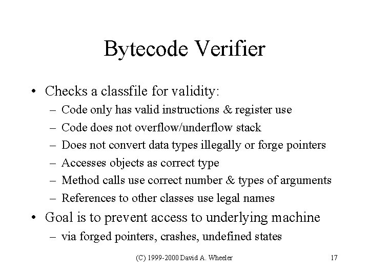 Bytecode Verifier • Checks a classfile for validity: – – – Code only has Bytecode Verifier • Checks a classfile for validity: – – – Code only has