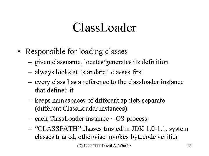 Class. Loader • Responsible for loading classes – given classname, locates/generates its definition – Class. Loader • Responsible for loading classes – given classname, locates/generates its definition –