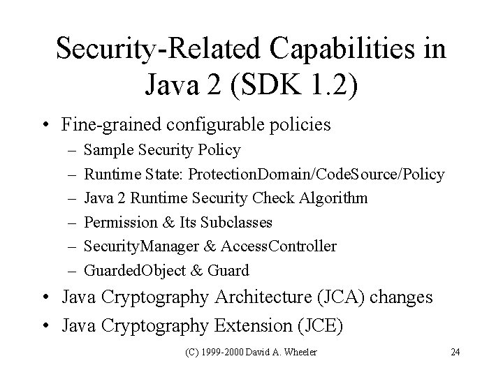 Security-Related Capabilities in Java 2 (SDK 1. 2) • Fine-grained configurable policies – – Security-Related Capabilities in Java 2 (SDK 1. 2) • Fine-grained configurable policies – –