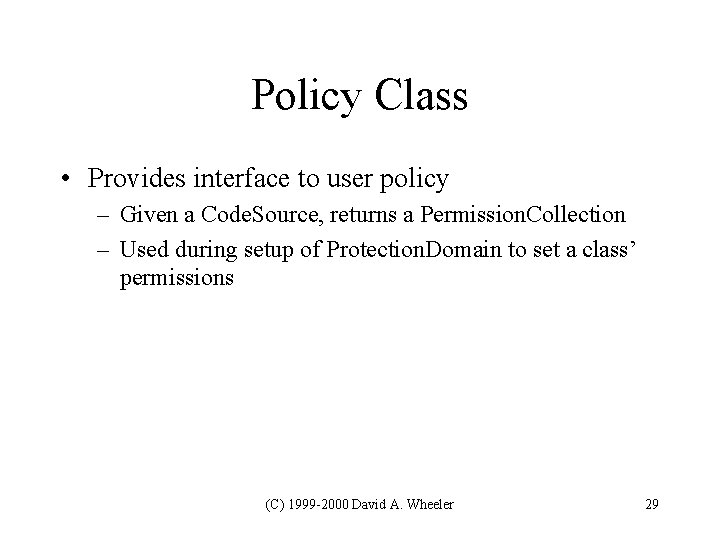Policy Class • Provides interface to user policy – Given a Code. Source, returns Policy Class • Provides interface to user policy – Given a Code. Source, returns