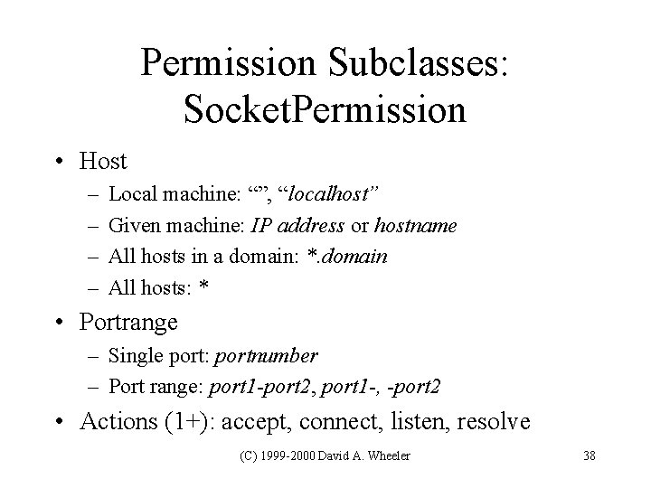 Permission Subclasses: Socket. Permission • Host – – Local machine: “”, “localhost” Given machine: Permission Subclasses: Socket. Permission • Host – – Local machine: “”, “localhost” Given machine: