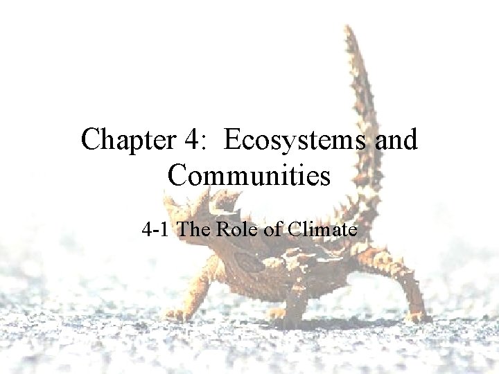 Chapter 4: Ecosystems and Communities 4 -1 The Role of Climate 