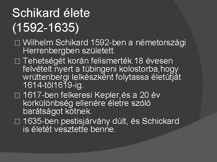 Schikard élete (1592 -1635) Wilhelm Schikard 1592 -ben a németországi Herrenbergben született. � Tehetségét