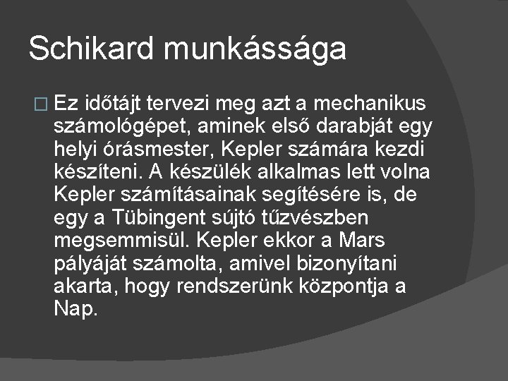 Schikard munkássága � Ez időtájt tervezi meg azt a mechanikus számológépet, aminek első darabját