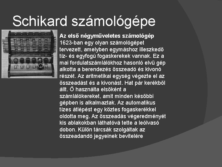 Schikard számológépe Az első négyműveletes számológép 1623 -ban egy olyan számológépet tervezett, amelyben egymáshoz