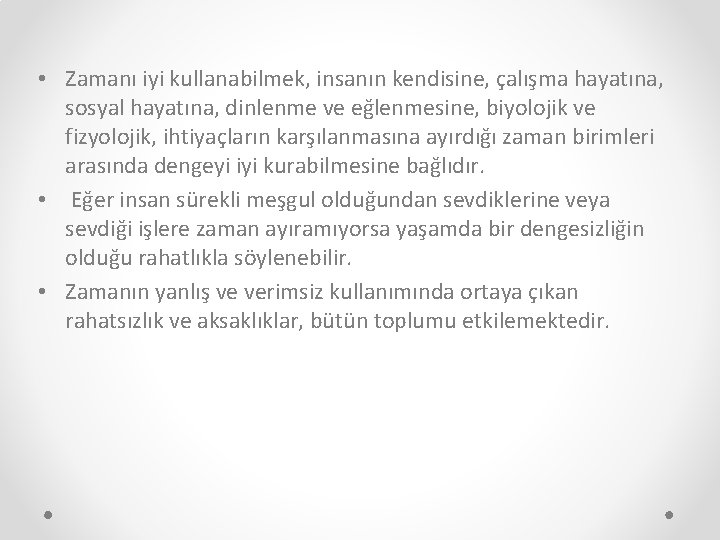 • Zamanı iyi kullanabilmek, insanın kendisine, çalışma hayatına, sosyal hayatına, dinlenme ve eğlenmesine,