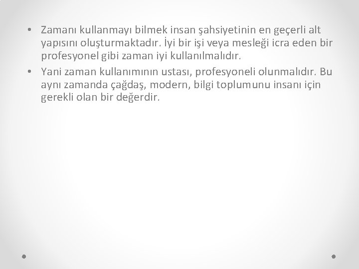  • Zamanı kullanmayı bilmek insan şahsiyetinin en geçerli alt yapısını oluşturmaktadır. İyi bir