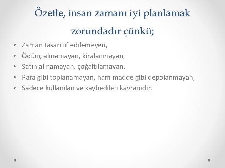 Özetle, insan zamanı iyi planlamak zorundadır çünkü; • • • Zaman tasarruf edilemeyen, Ödünç