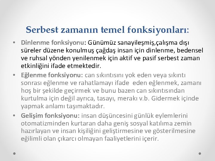 Serbest zamanın temel fonksiyonları: • Dinlenme fonksiyonu: Günümüz sanayileşmiş, çalışma dışı süreler düzene konulmuş