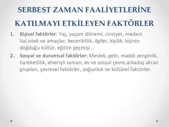 SERBEST ZAMAN FAALİYETLERİNE KATILMAYI ETKİLEYEN FAKTÖRLER 1. Kişisel faktörler: Yaş, yaşam dönemi, cinsiyet, medeni